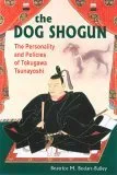 The Dog Shogun: The Personality and Policies of Tokugawa Tsunayoshi