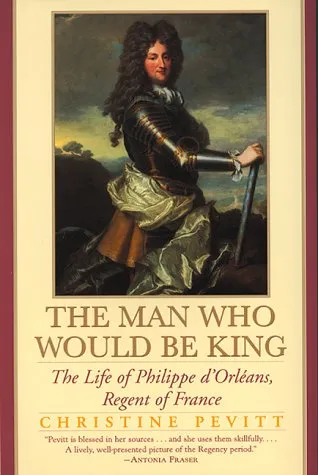The Man Who Would Be King: The Life Of Philippe d